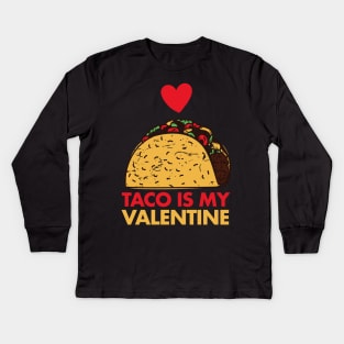 Taco Is My Valentine Funny V Day Design Taco Foodie Kids Long Sleeve T-Shirt